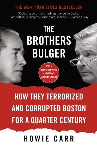 Howie Carr/The Brothers Bulger@ How They Terrorized and Corrupted Boston for a Qu